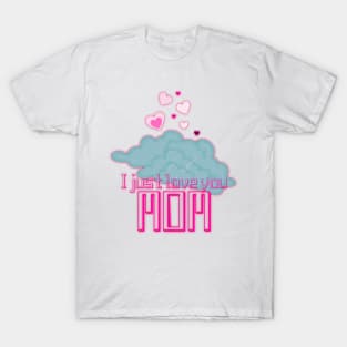 I just love you mom T-Shirt